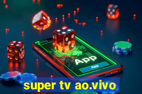 super tv ao.vivo